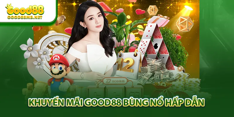 Khuyến mãi Good88 bùng nổ hấp dẫn