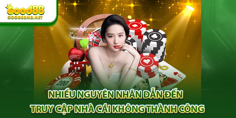 Nhiều nguyên nhân dẫn đến truy cập nhà cái không thành công