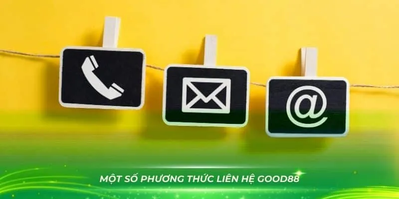 Có nhiều phương thức để liên hệ Good88